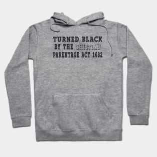 Graphic Design for Turned Black by the Christian Parentage Act Hoodie